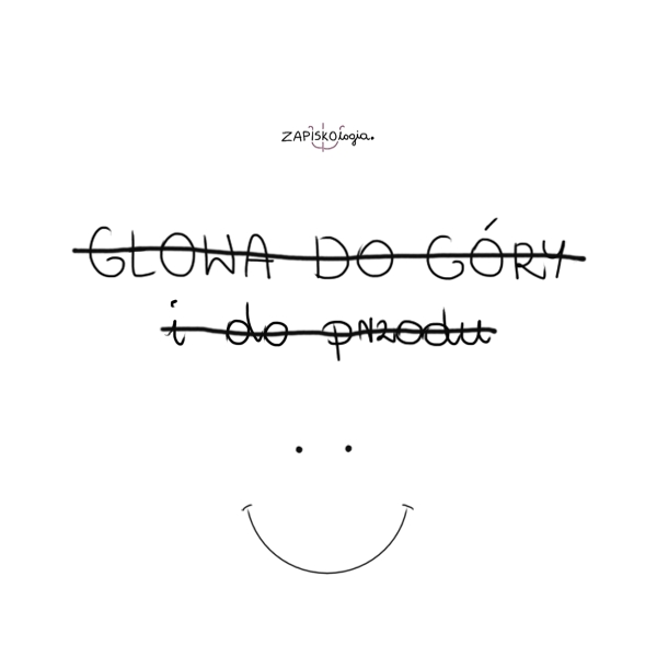 Głowa do góry i do przodu